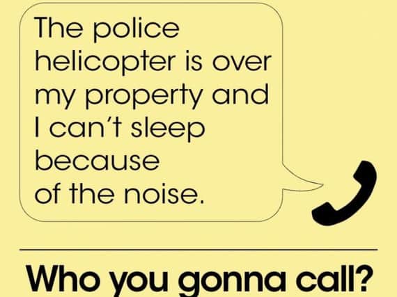 The caller of the latest misplaced emergency call released by the force said: The police helicopter is over my property and I cant sleep because of the noise.
