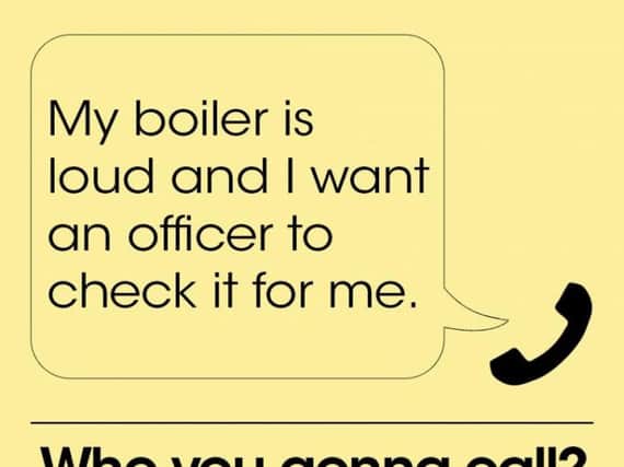 The caller said: My boiler is loud and I want an officer to check it for me."