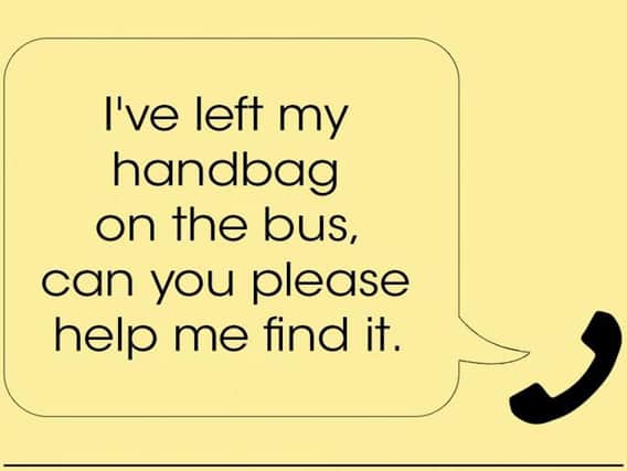 The 999 caller said: "I've left my handbag on the bus, can you please help me find it."